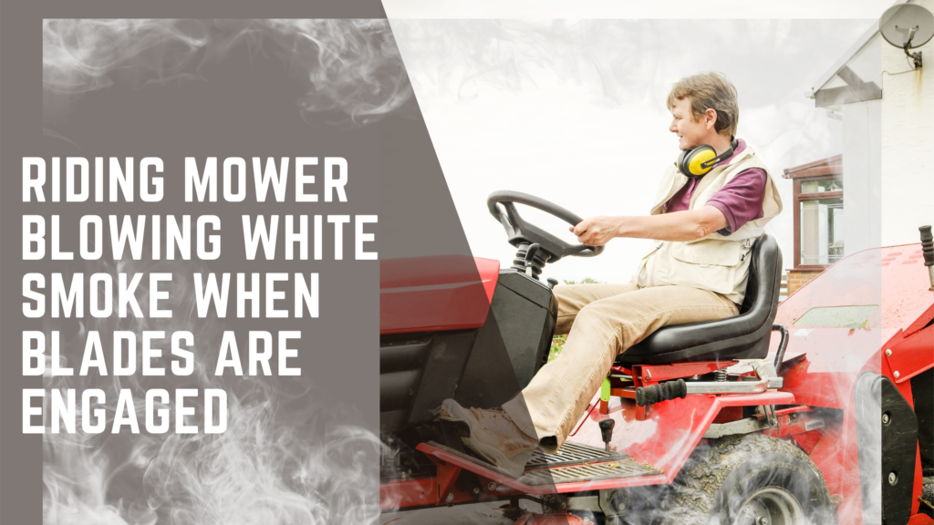 Riding Mower Blowing White Smoke When Blades Are Engaged